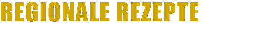 REGIONALE REZEPTE 